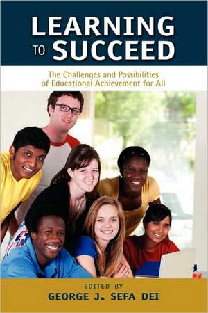 Learning to Succeed: The Challenges and Possibilities of Educational Achievement for All de George J. Sefa Dei