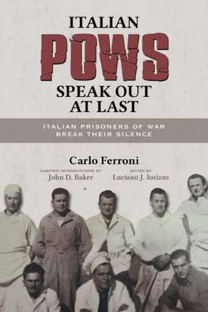 Italian POWs Speak Out at Last: Italian Prisoners of War Break Their Silence de Carlo Ferroni