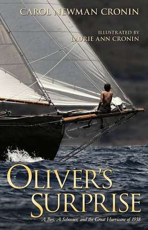 Oliver's Surprise: A Boy, a Schooner and the Great Hurricane of 1938 de Carol Newman Cronin