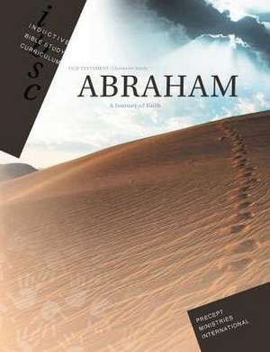 Abraham - Journey of Faith (Inductive Bible Study Curriculum Workbook) de Precept Ministries International