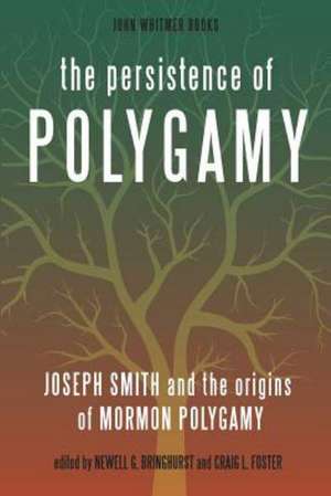 The Persistence of Polygamy: Joseph Smith and the Origins of Mormon Polygamy de Newell G. Bringhurst