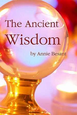 The Ancient Wisdom: Battles, Raids and Skirmishes de Annie Besant