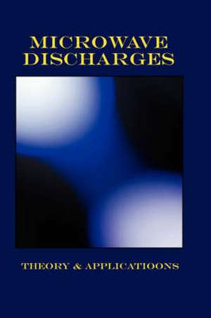 Microwave Discharges - Theory & Applications (Plasma Physics Series) de Yu A Lebedev