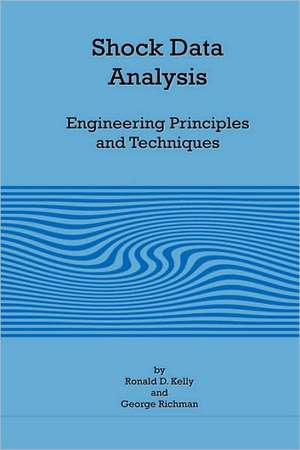 Shock Data Analysis - Engineering Principles and Techniques de Ronald D. Kelly