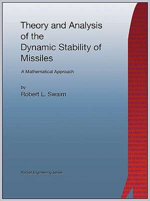 Theory and Analysis of the Dynamic Stability of Missiles (Rocket Engineering) de Robert L. Swaim