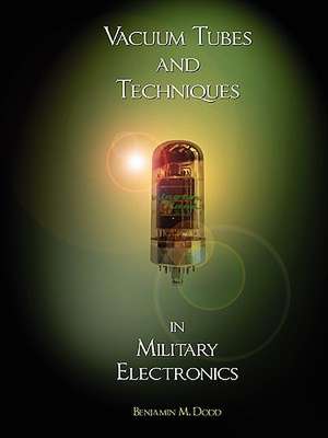 Handbook of Vacuum Tubes and Techniques in Military Electronics de Benjamin M. Dodd