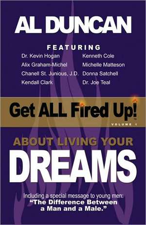 Get All Fired Up! about Living Your Dreams: A Lesson for the Next Generation de Al Duncan