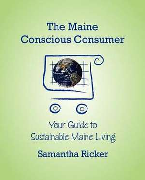 The Maine Conscious Consumer de Samanatha Ricker