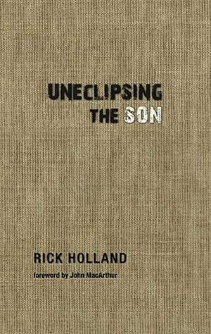 Uneclipsing the Son de Rick Holland