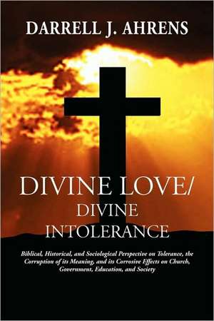 Divine Love / Divine Intolerance de Darrell J Ahrens