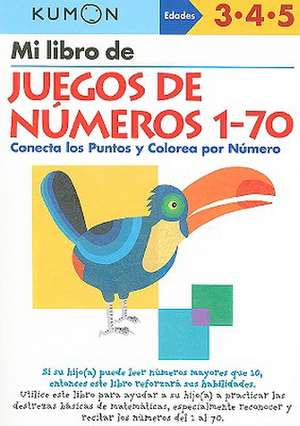 Mi Libro de Juegos de Numeros 1-70: Conecta los Puntos y Colorea Por Numero de Kumon Publishing