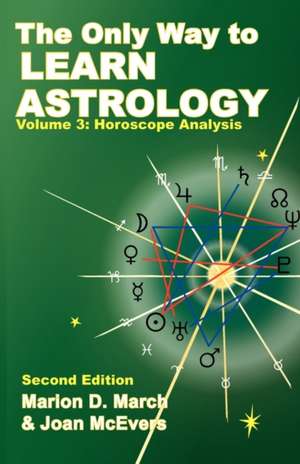 The Only Way to Learn about Astrology, Volume 3, Second Edition de Marion D. March