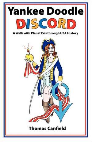 Yankee Doodle Discord: A Walk with Planet Eris Through USA History de Thomas Canfield