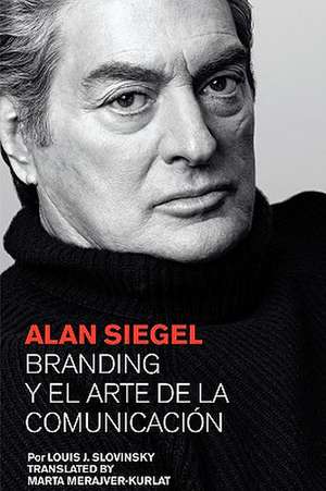 Alan Siegel. Branding y El Arte de La Comunicacion de Louis J. Slovinsky