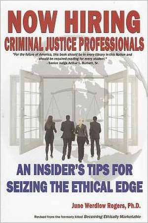 Now Hiring: An Insider's Tips for Seizing the Ethical Edge de June Werdlow Rogers