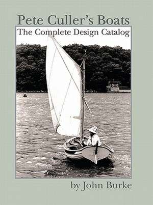 Pete Culler's Boats: The Complete Design Catalog de John Burke