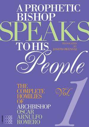 A Prophetic Bishop Speaks to His People (Vol. 1): Volume 1 - Complete Homilies of Oscar Romero de Oscar Arnulfo Romero