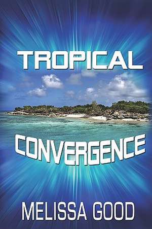 Tropical Convergence de Melissa Good