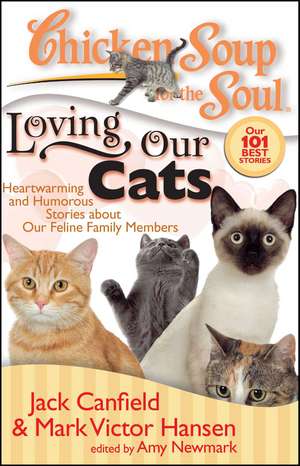 Chicken Soup for the Soul: Loving Our Cats: Heartwarming and Humorous Stories about our Feline Family Members de Jack Canfield