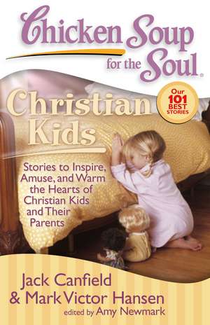 Chicken Soup for the Soul: Christian Kids: Stories to Inspire, Amuse, and Warm the Hearts of Christian Kids and Their Parents de Jack Canfield