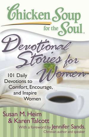 Chicken Soup for the Soul: Devotional Stories for Women: 101 Daily Devotions to Comfort, Encourage, and Inspire Women de Susan M. Heim