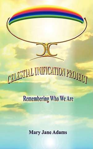 Celestial Unification Project de Mary Jane Adams