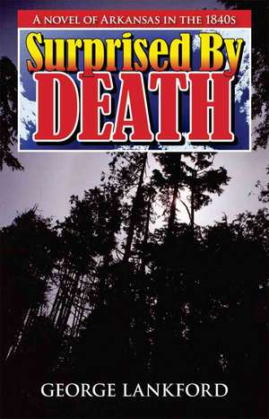 Surprised by Death: A Novel of Arkansas in the 1840s de George Lankford