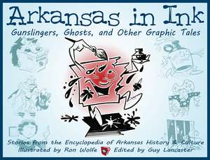 Arkansas in Ink: Gunslingers, Ghosts, and Other Graphic Tales de Guy Lancaster