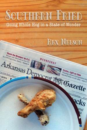 Southern Fried: Going Whole Hog in a State of Wonder de Rex Nelson