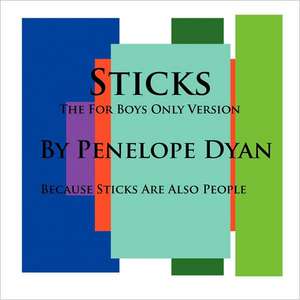 Sticks--The for Boys Only Version--Because Sticks Are Also People: Going Whole Hog in a State of Wonder de Penelope Dyan