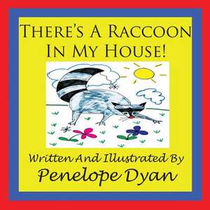 There's a Raccoon in My House!: Going Whole Hog in a State of Wonder de Penelope Dyan