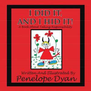 I Did It, and I Hid It! a Book about Taking Responsibility: Going Whole Hog in a State of Wonder de Penelope Dyan