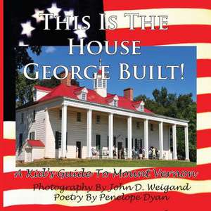 This Is the House George Built! a Kid's Guide to Mount Vernon: The Silent Screaming de Penelope Dyan