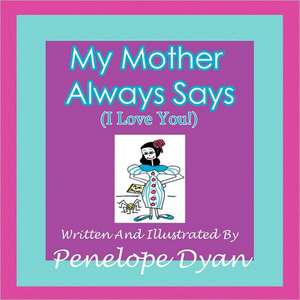 My Mother Always Says (I Love You!) de Penelope Dyan