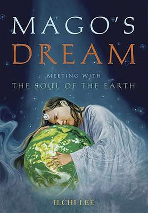 Magos Dream: Meeting with the Soul of the Earth de Ilchi Lee