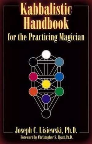 Kabbalistic Handbook for the Practicing Magician de Joseph C Lisiewski