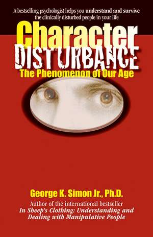 Character Disturbance: the phenomenon of our age de Dr. George K. Simon Ph.D.