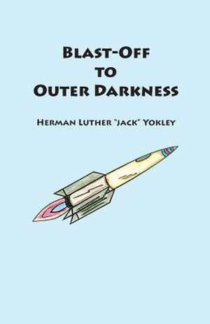 Blast-Off to Outer Darkness de Herman Luther Jack Yokley