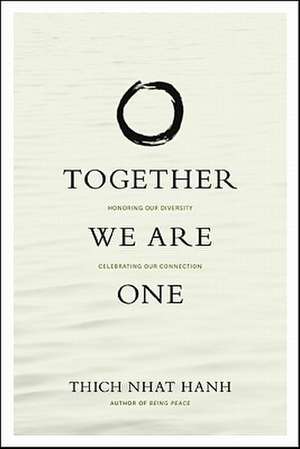 Together We Are One: Honoring Our Diversity, Celebrating Our Connection de Thich Nhat Hanh