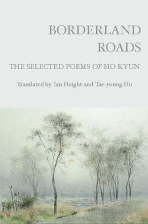 Borderland Roads: The Selected Poems of Ho Kyun de Ho Kyun