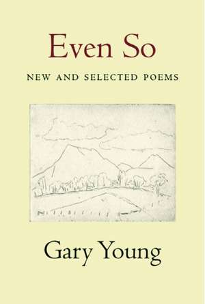 Even So: New and Selected Poems de Gary Young