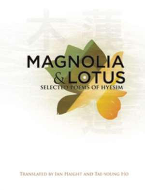 Magnolia and Lotus: Selected Poems of Hyesim de Ian Haight