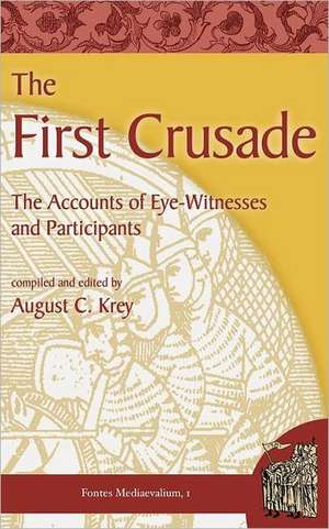 The First Crusade: The Accounts of Eye-Witnesses and Participants de August C. Krey