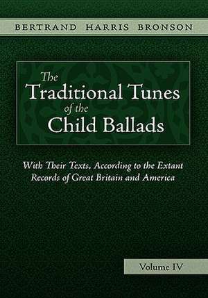 The Traditional Tunes of the Child Ballads, Vol 4 de Bertrand Harris Bronson