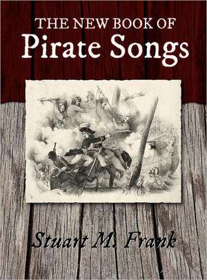 The New Book of Pirate Songs de Stuart M. Frank