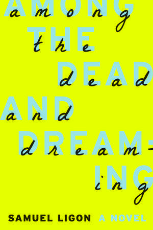 Among the Dead and Dreaming de Samuel Ligon