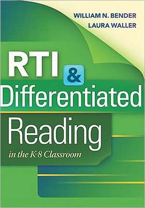 RTI & Differentiated Reading in the K-8 Classroom de William N. Bender