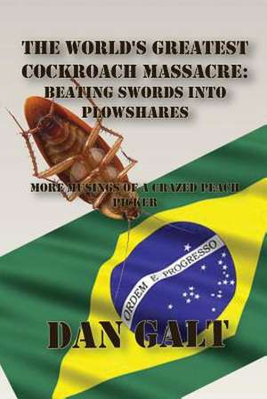 The World's Greatest Cockroach Massacre: Beating Swords Into Plowshares de Dan Galt