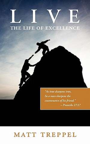 Live the Life of Excellence de Matt Treppel