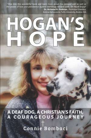 Hogan's Hope: A Deaf Dog, A Christian's Faith, A Courageous Journey de Connie Bombaci